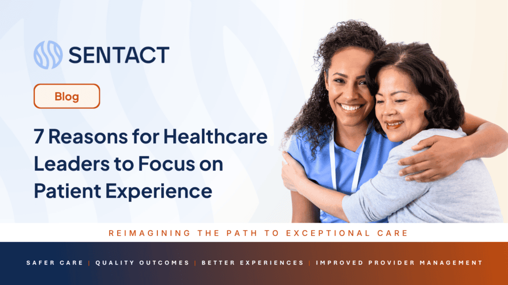 7 Reasons for Healthcare Leaders to Focus on Patient Experience